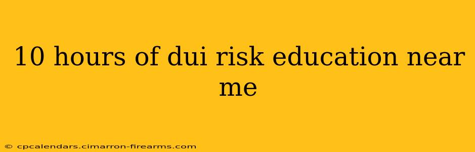 10 hours of dui risk education near me