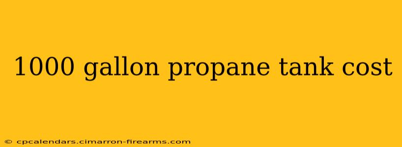 1000 gallon propane tank cost