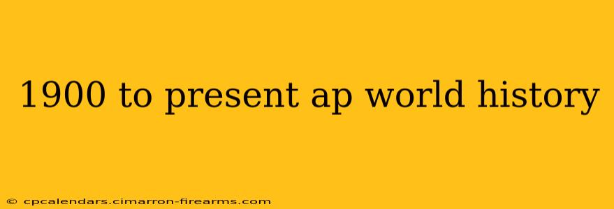 1900 to present ap world history