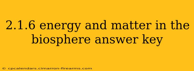 2.1.6 energy and matter in the biosphere answer key