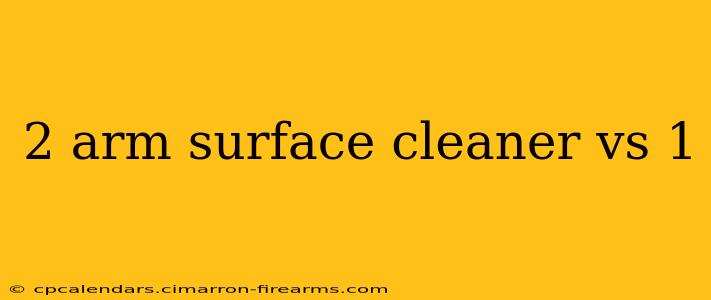 2 arm surface cleaner vs 1