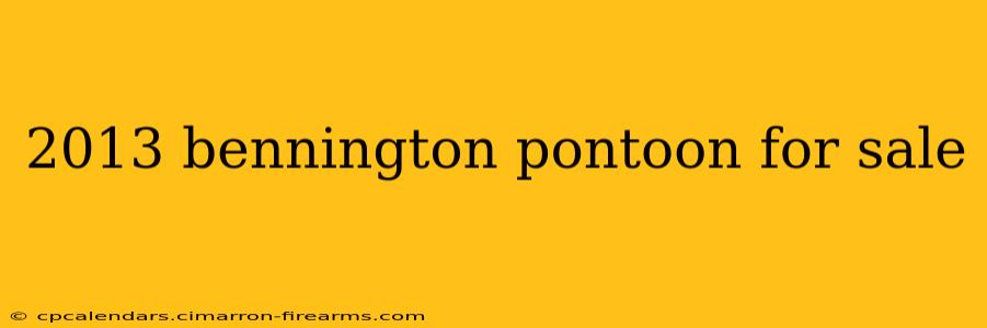 2013 bennington pontoon for sale