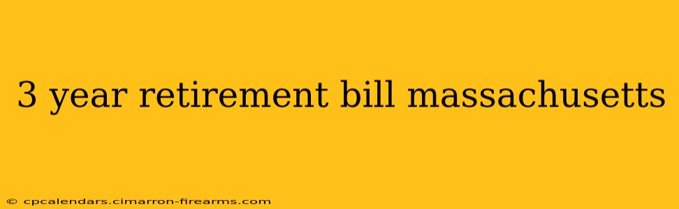 3 year retirement bill massachusetts