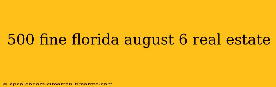 500 fine florida august 6 real estate