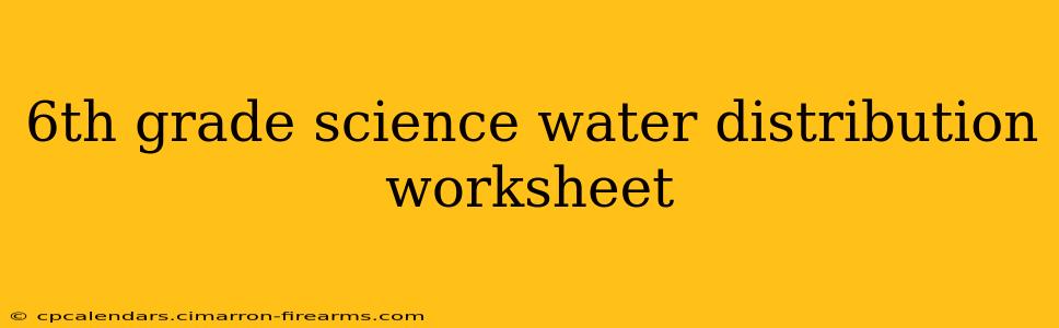 6th grade science water distribution worksheet