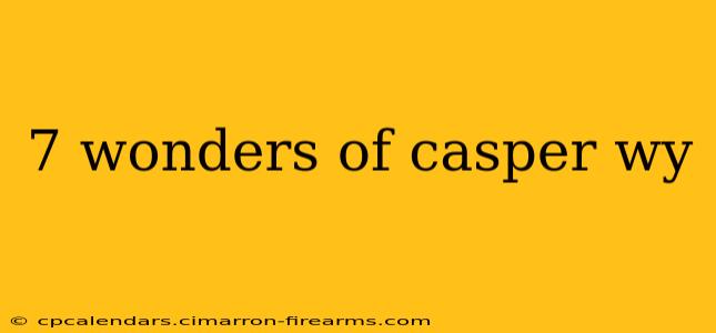 7 wonders of casper wy