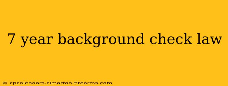 7 year background check law