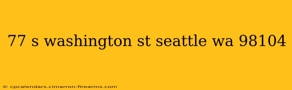 77 s washington st seattle wa 98104