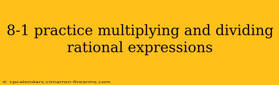 8-1 practice multiplying and dividing rational expressions