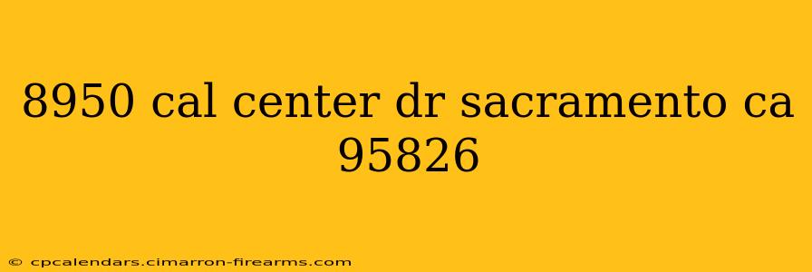 8950 cal center dr sacramento ca 95826