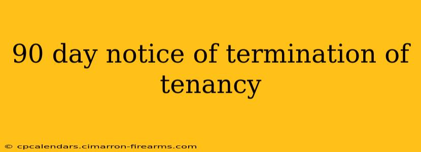 90 day notice of termination of tenancy