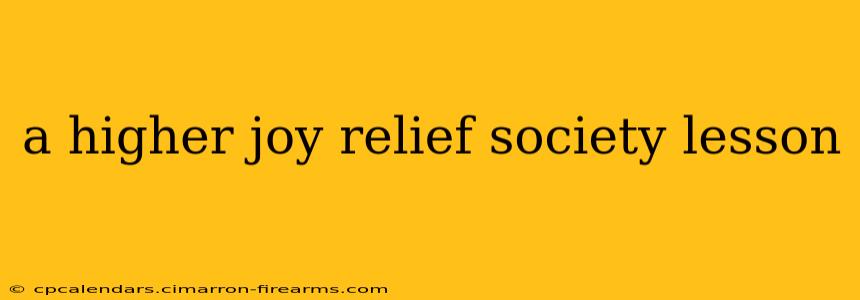 a higher joy relief society lesson