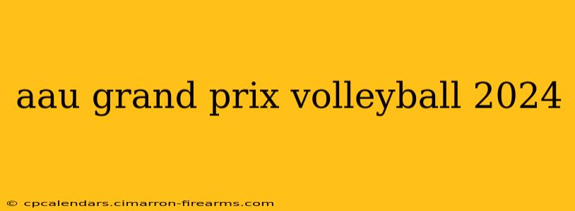 aau grand prix volleyball 2024