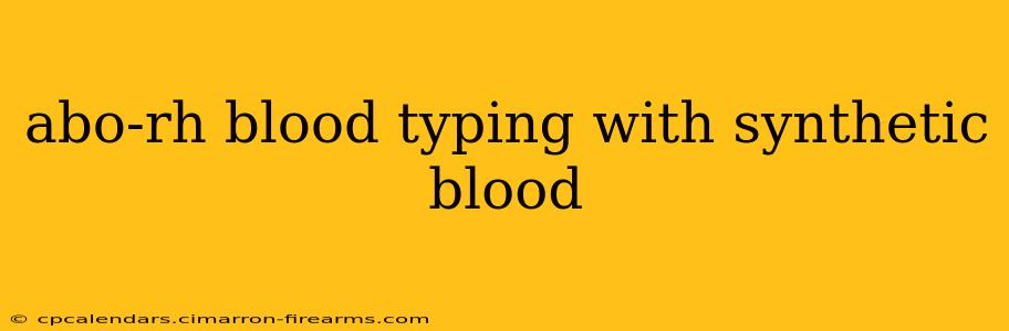 abo-rh blood typing with synthetic blood