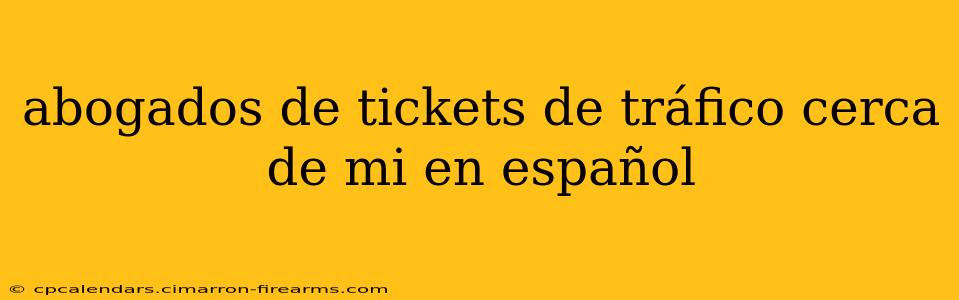 abogados de tickets de tráfico cerca de mi en español