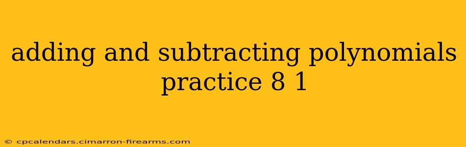 adding and subtracting polynomials practice 8 1