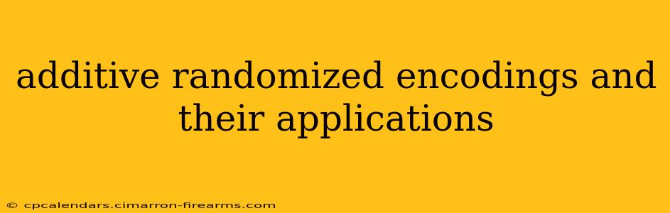 additive randomized encodings and their applications