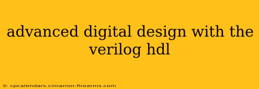 advanced digital design with the verilog hdl