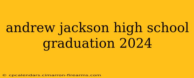 andrew jackson high school graduation 2024