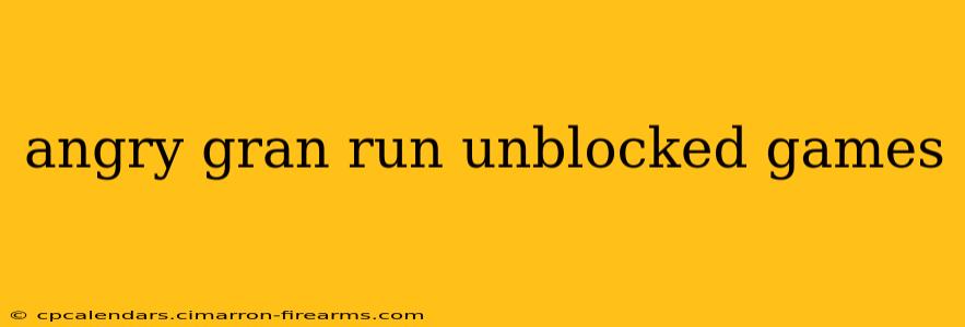 angry gran run unblocked games