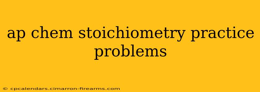 ap chem stoichiometry practice problems