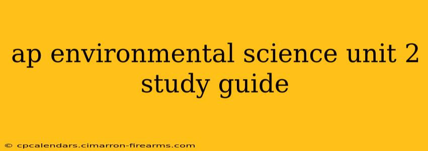 ap environmental science unit 2 study guide