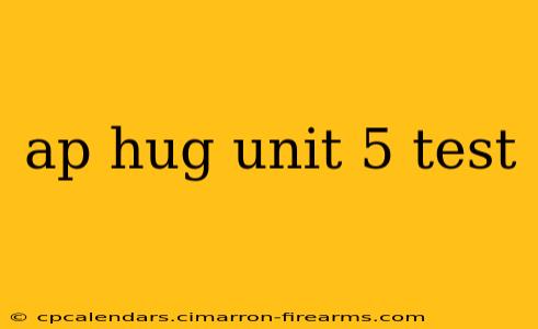 ap hug unit 5 test