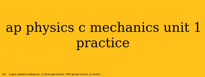 ap physics c mechanics unit 1 practice