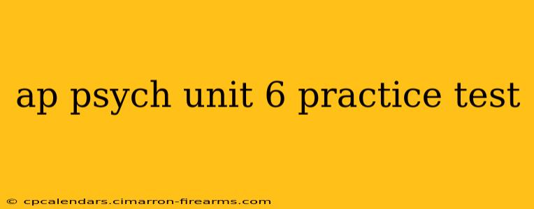 ap psych unit 6 practice test