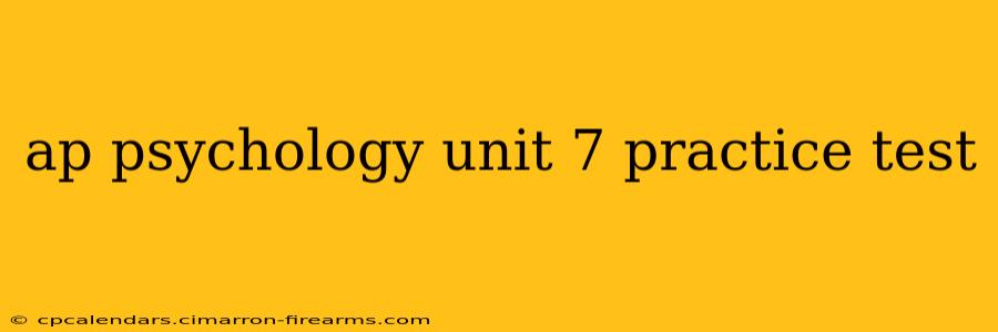 ap psychology unit 7 practice test