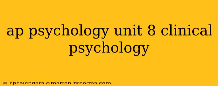 ap psychology unit 8 clinical psychology