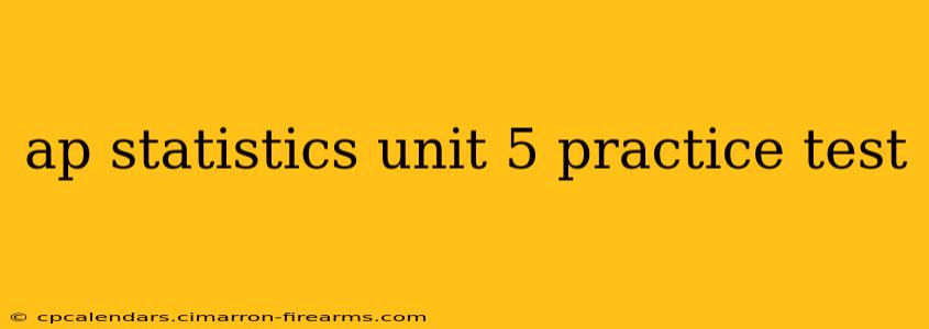 ap statistics unit 5 practice test