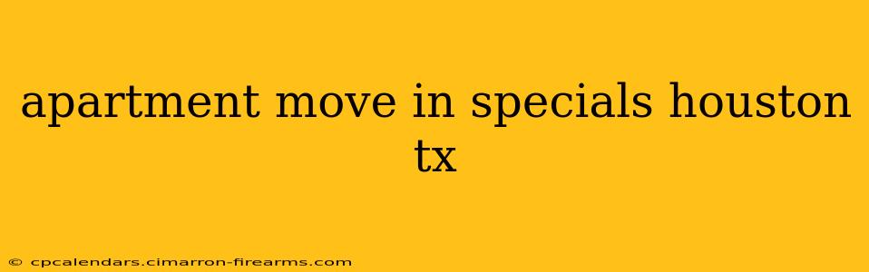 apartment move in specials houston tx