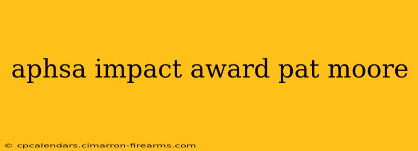 aphsa impact award pat moore