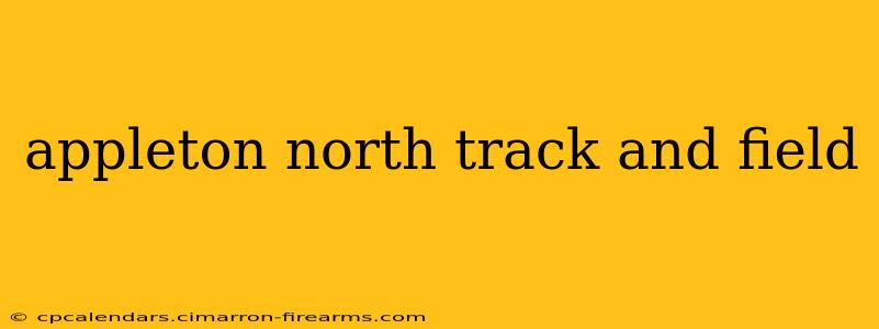 appleton north track and field