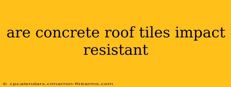 are concrete roof tiles impact resistant