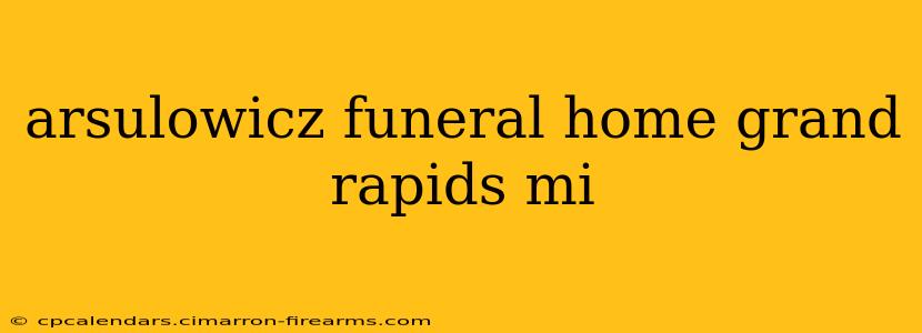 arsulowicz funeral home grand rapids mi