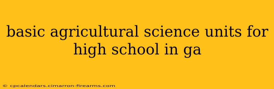 basic agricultural science units for high school in ga