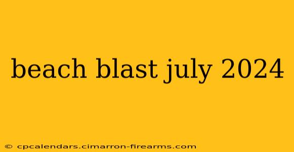 beach blast july 2024