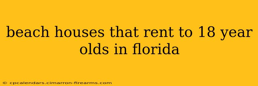 beach houses that rent to 18 year olds in florida