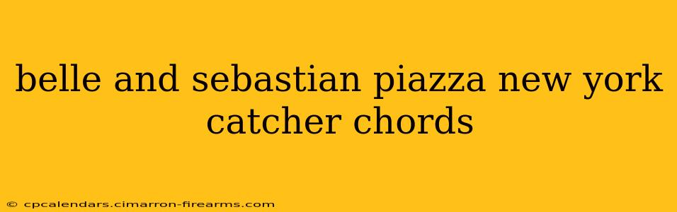 belle and sebastian piazza new york catcher chords