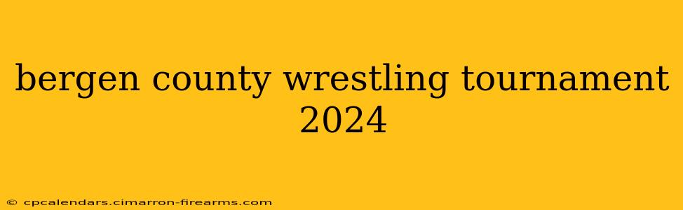 bergen county wrestling tournament 2024