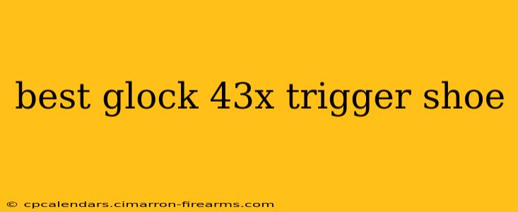 best glock 43x trigger shoe