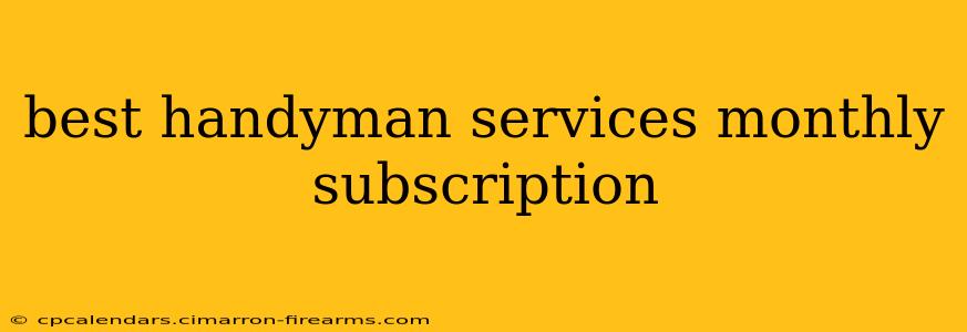 best handyman services monthly subscription