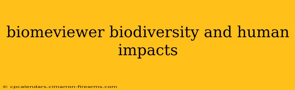 biomeviewer biodiversity and human impacts