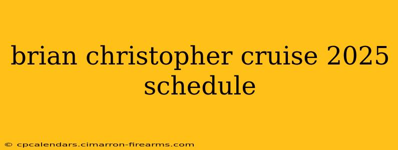 brian christopher cruise 2025 schedule