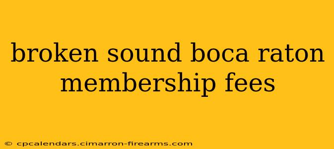 broken sound boca raton membership fees