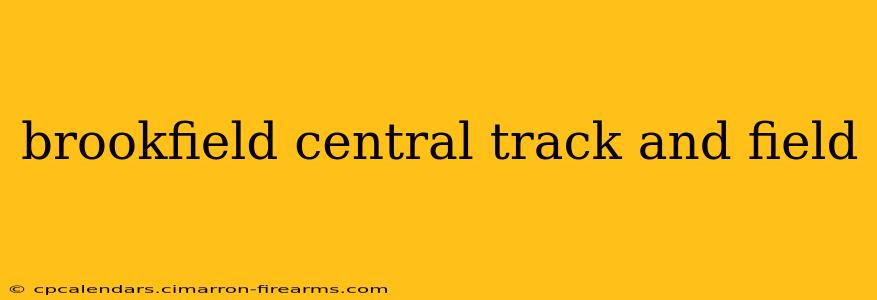 brookfield central track and field