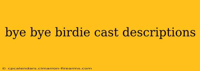 bye bye birdie cast descriptions