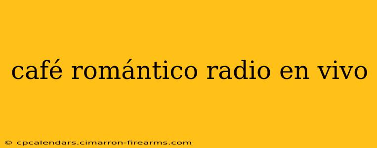 café romántico radio en vivo